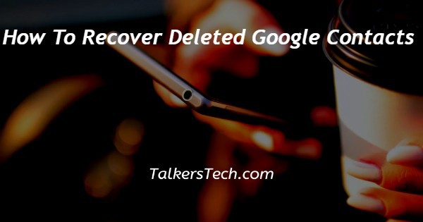 How To Recover Deleted Google Contacts