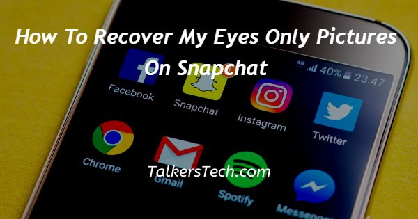 How To Recover My Eyes Only Pictures On Snapchat