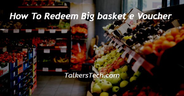 How To Redeem Big basket e Voucher