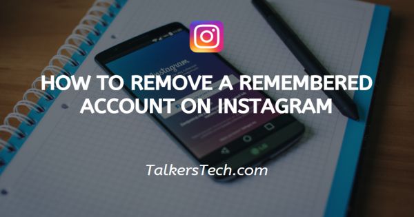 How To Remove A Remembered Account On Instagram