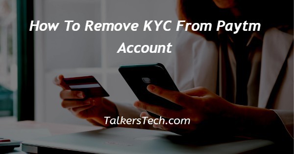 How To Remove KYC From Paytm Account