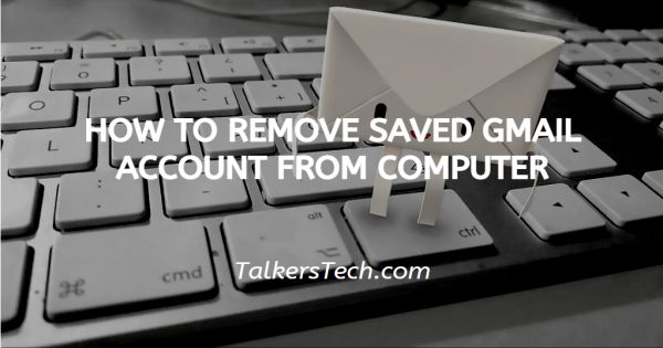 How To Remove Saved Gmail Account From Computer