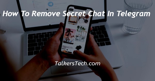 How To Remove Secret Chat In Telegram