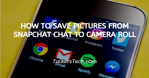 How To Save Pictures From Snapchat Chat To Camera Roll