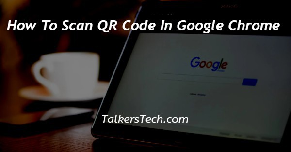 How To Scan QR Code In Google Chrome