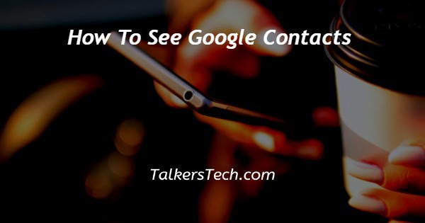 How To See Google Contacts