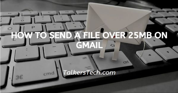 How To Send A File Over 25MB On Gmail