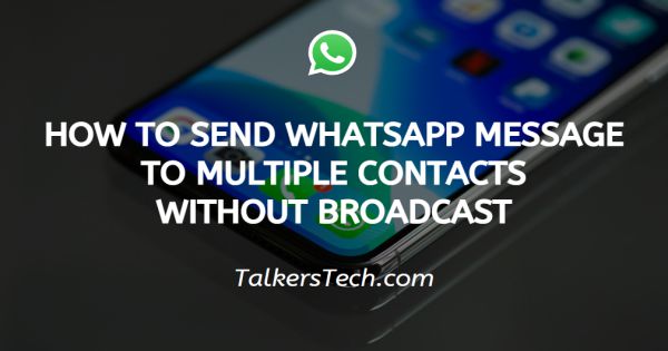 How to send WhatsApp message to multiple contacts without broadcast