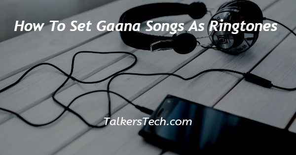 How To Set Gaana Songs As Ringtones