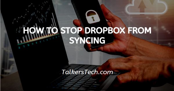 How To Stop Dropbox From Syncing