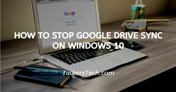 How To Stop Google Drive Sync On Windows 10