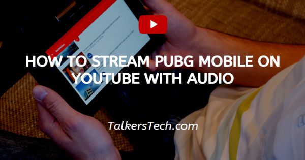 How To Stream PUBG Mobile On YouTube With Audio