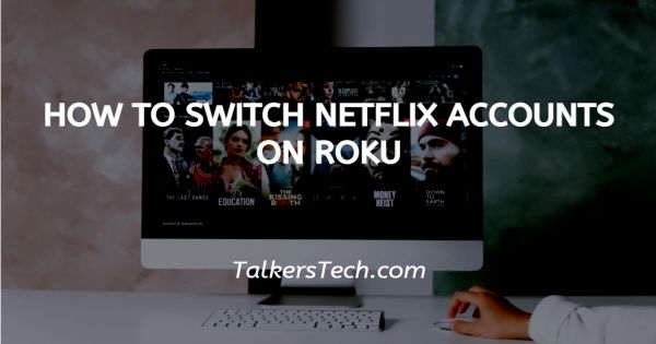 How To Switch Netflix Accounts On Roku