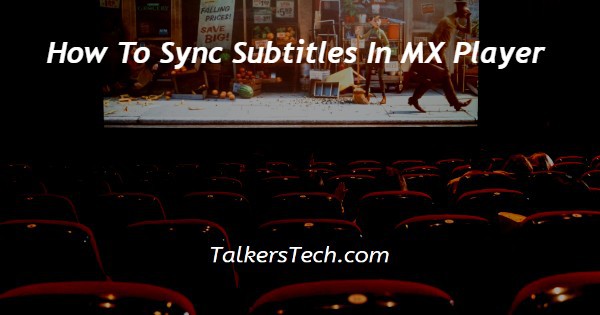 How To Sync Subtitles In MX Player