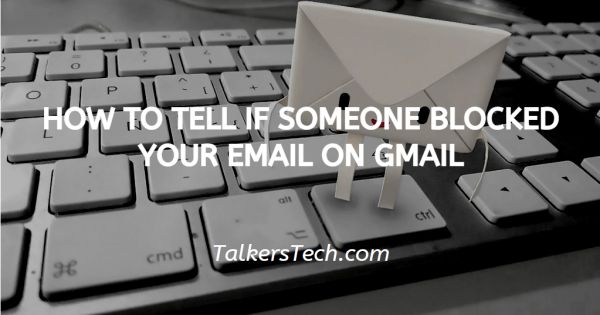 How To Tell If Someone Blocked Your Email On Gmail