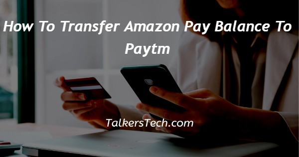 How To Transfer Amazon Pay Balance To Paytm