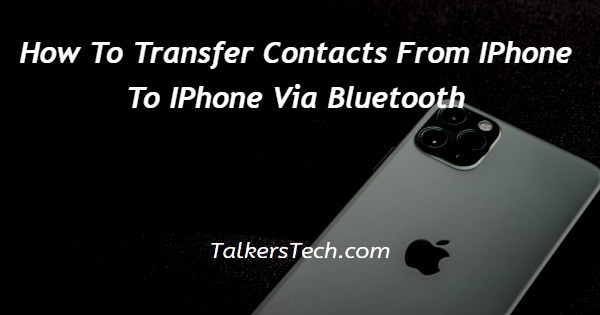 How To Transfer Contacts From IPhone To IPhone Via Bluetooth
