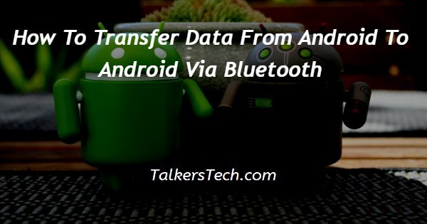 How To Transfer Data From Android To Android Via Bluetooth