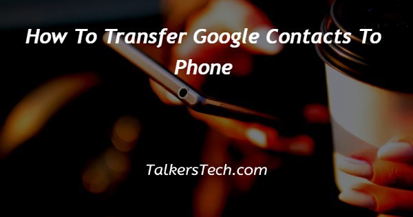 How To Transfer Google Contacts To Phone