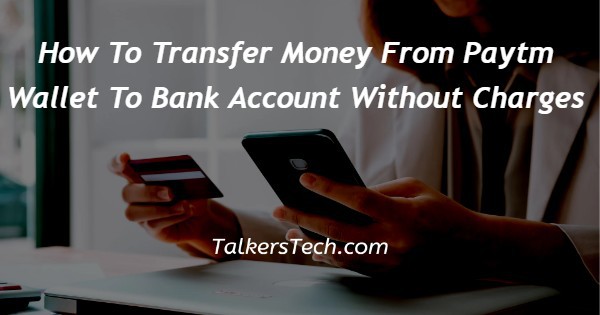 How To Transfer Money From Paytm Wallet To Bank Account Without Charges