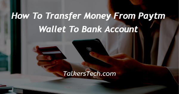 How To Transfer Money From Paytm Wallet To Bank Account