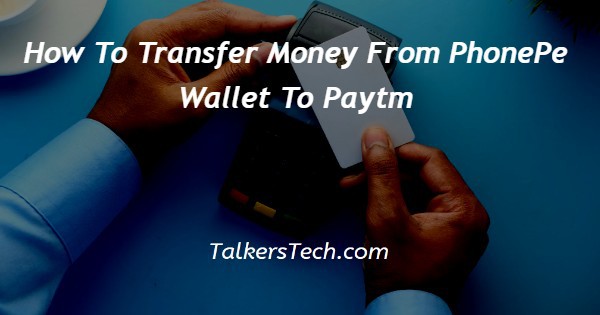 How To Transfer Money From PhonePe Wallet To Paytm