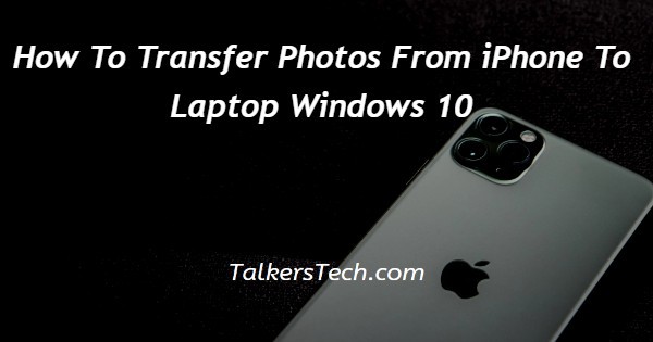 How To Transfer Photos From iPhone To Laptop Windows 10