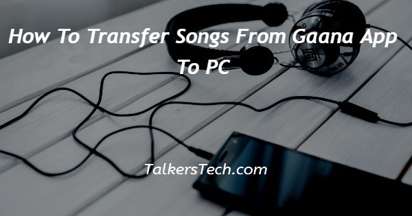 How To Transfer Songs From Gaana App To PC