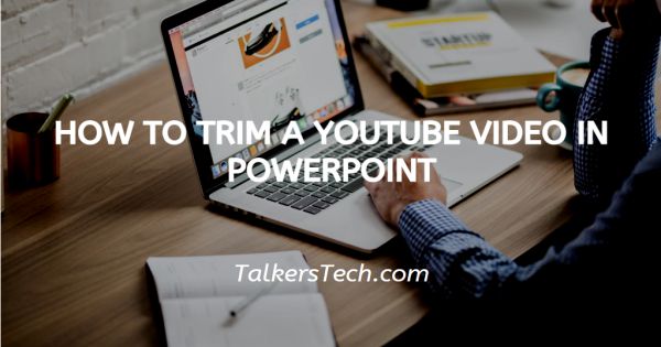 How To Trim A YouTube Video In PowerPoint