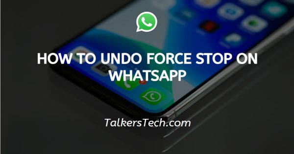 How To Undo Force Stop On WhatsApp