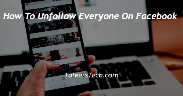 How To Unfollow Everyone On Facebook