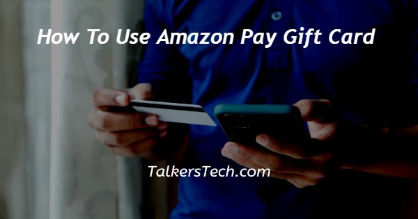 How To Use Amazon Pay Gift Card