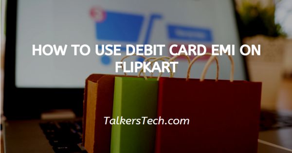 How To Use Debit Card Emi On Flipkart