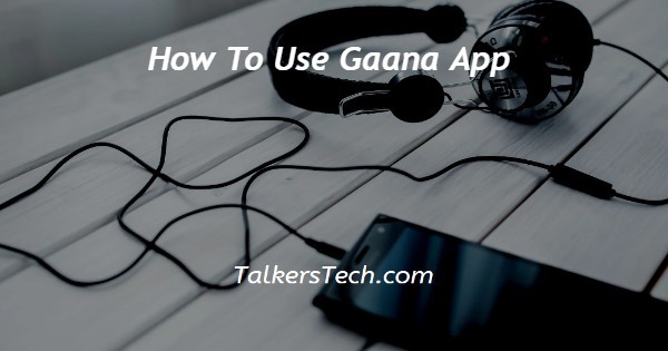 How To Use Gaana App