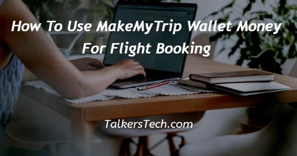 How To Use MakeMyTrip Wallet Money For Flight Booking