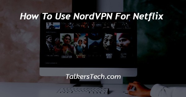 How To Use NordVPN For Netflix