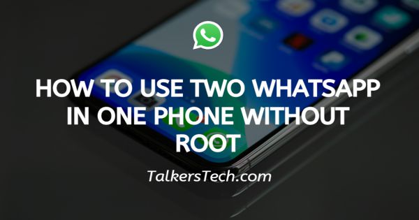 How To Use Two Whatsapp In One Phone Without Root