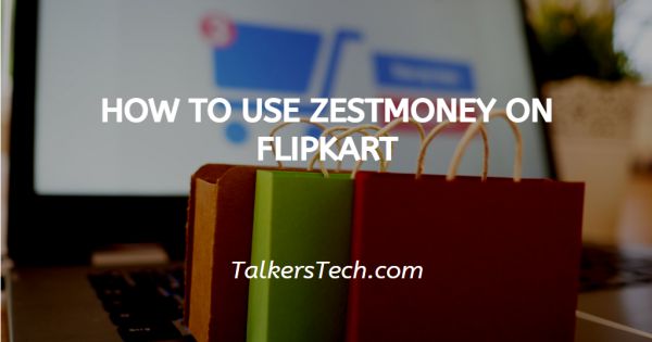 How To Use ZestMoney On Flipkart