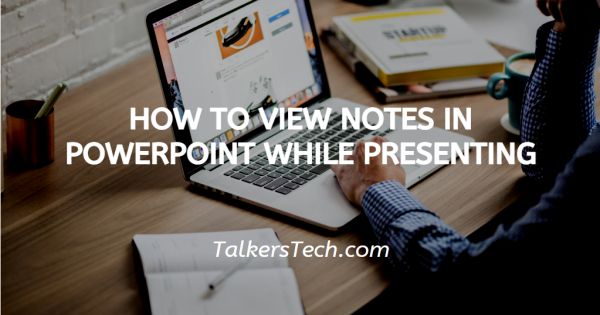 How To View Notes In PowerPoint While Presenting