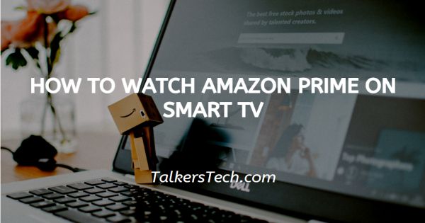 How To Watch Amazon Prime On Smart TV