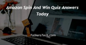 Amazon Spin And Win Quiz Answers Today