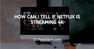 How Can I Tell If Netflix Is Streaming 4K