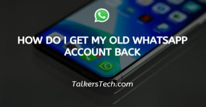 How Do I Get My Old WhatsApp Account Back