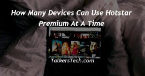 How Many Devices Can Use Hotstar Premium At A Time