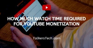 How Much Watch Time Required For YouTube Monetization