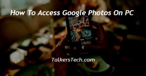 How To Access Google Photos On PC