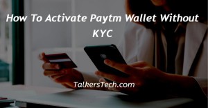 How To Activate Paytm Wallet Without KYC