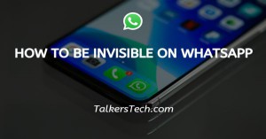 How To Be Invisible On WhatsApp