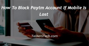 How To Block Paytm Account If Mobile Is Lost