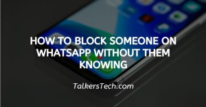 How To Block Someone On WhatsApp Without Them Knowing